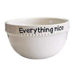 White Ceramic Bowl With "Everything Nice" Text